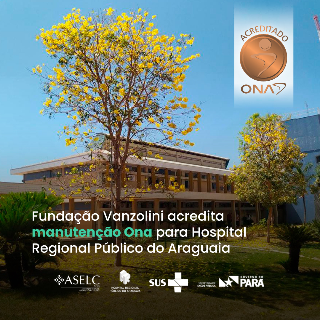 Fundação Vanzolini acredita manutenção ONA para Hospital Regional Público do Araguaia (HRPA)