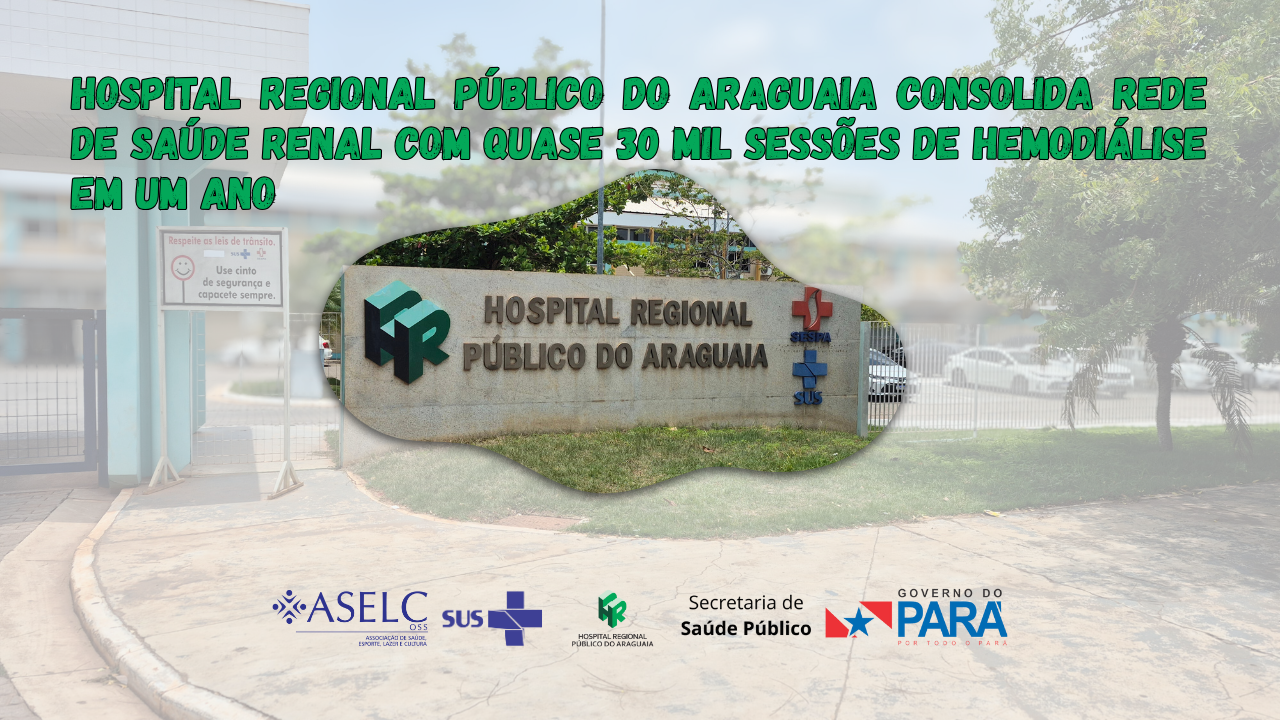 Hospital Regional Público do Araguaia consolida rede de saúde renal com quase 30 mil sessões de hemodiálise em um ano